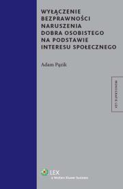 Wyłączenie bezprawności naruszenia dobra osobistego na podstawie interesu społecznego. Autor: Pązik Adam. Dadada.pl Okładka książki Wyłączenie bezprawności naruszenia dobra osobistego na podstawie interesu społecznego