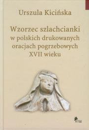 Okładka książki Wzorzec szlachcianki w polskich drukowanych oracjach pogrzebowych XVII wieku