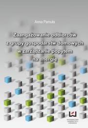 Zaangażowanie odbiorców z grupy gospodarstw domowych w zarządzanie popytem na energię. Autor: Pamuła Anna. Dadada.pl Okładka książki Zaangażowanie odbiorców z grupy gospodarstw domowych w zarządzanie popytem na energię