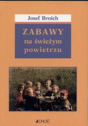 Zabawy na świeżym powietrzu. Autor: Broich Josef. Dadada.pl Okładka książki Zabawy na świeżym powietrzu