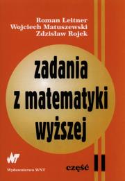 Zadania z matematyki wyższej. Część II. Autor: Leitner Roman, Matuszewski Wojciech, Rojek Zdzisław. Dadada.pl Okładka książki Zadania z matematyki wyższej. Część II