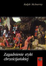Zagadnienia etyki chrześcijańskiej. Autor: Ralph McInerny. Dadada.pl Okładka książki Zagadnienia etyki chrześcijańskiej