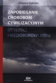 Zapobieganie chorobom cywilizacyjnym otyłości i niedoborowi jodu. Autor: Szybiński Zbigniew. Dadada.pl Okładka książki Zapobieganie chorobom cywilizacyjnym otyłości i niedoborowi jodu