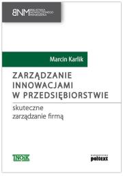 Zarządzanie innowacjami w przedsiębiorstwie. Autor: Karlik Marcin. Dadada.pl Okładka książki Zarządzanie innowacjami w przedsiębiorstwie