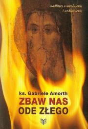 Zbaw nas ode złego Modlitwy o uwolnienie i uzdrowienie. Autor: Amorth Gabriele. Dadada.pl Okładka książki Zbaw nas ode złego Modlitwy o uwolnienie i uzdrowienie