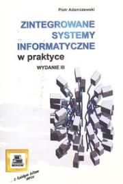 Zintegrowane systemy informatyczne w praktyce. Autor: Adamczewski Piotr. Dadada.pl Okładka książki Zintegrowane systemy informatyczne w praktyce