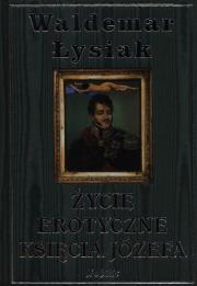 Życie erotyczne Księcia Józefa. Autor: Waldemar Łysiak. Dadada.pl Okładka książki Życie erotyczne Księcia Józefa