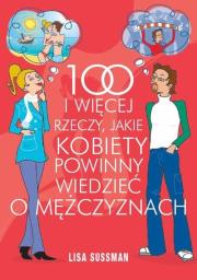 100 i więcej rzeczy jakie kobiety powinny wiedzieć o mężczyznach. Autor: Lisa Sussman. Dadada.pl Okładka książki 100 i więcej rzeczy jakie kobiety powinny wiedzieć o mężczyznach