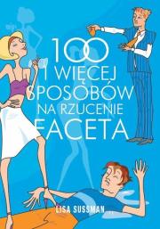 100 i więcej sposobów na rzucenie faceta. Autor: Lisa Sussman. Dadada.pl Okładka książki 100 i więcej sposobów na rzucenie faceta