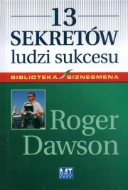 13 sekretów ludzi sukcesu. Autor: Roger Dawson. Dadada.pl Okładka książki 13 sekretów ludzi sukcesu