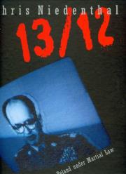 13/12 Polska stanu wojennego 13/12 Poland under martial Law. Autor: Chris Niedenthal. Dadada.pl Okładka książki 13/12 Polska stanu wojennego 13/12 Poland under martial Law