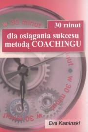 30 minut dla osiągania sukcesu metodą coachingu. Autor: Eva Kaminski. Dadada.pl Okładka książki 30 minut dla osiągania sukcesu metodą coachingu