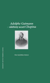 Adolphe Gutmann – ulubiony uczeń Chopina. Autor: Sławińska-Dahlig Ewa. Dadada.pl Okładka książki Adolphe Gutmann – ulubiony uczeń Chopina