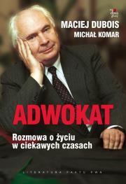 Adwokat Rozmowa o życiu w ciekawych czasach. Autor: Dubois Maciej, Komar Michał. Dadada.pl Okładka książki Adwokat Rozmowa o życiu w ciekawych czasach