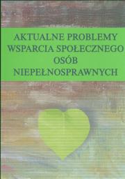 Okładka książki Aktualne problemy wsparcia społecznego osób niepełnosprawnych