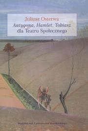 Okładka książki Antygona Hamlet Tobiasz dla Teatru Społecznego