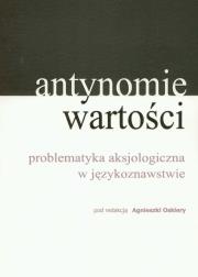 Antynomie wartości problematyka aksjologiczna w językoznawstwie. Wydawca: Wyższa Szkoła Humanistyczno-Ekonomiczna w Łodzi. Dadada.pl Opakowanie Antynomie wartości problematyka aksjologiczna w językoznawstwie