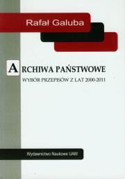 Archiwa państwowe Wybór przepisów z lat 2000-2011. Autor: Galuba Rafał. Dadada.pl Okładka książki Archiwa państwowe Wybór przepisów z lat 2000-2011