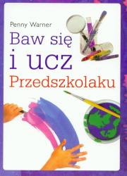Baw się i ucz przedszkolaku. Autor: Penny Warner . Dadada.pl Okładka książki Baw się i ucz przedszkolaku