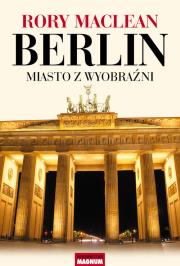 Berlin. Miasto z wyobraźni. Autor: MacLean Rory. Dadada.pl Okładka książki Berlin. Miasto z wyobraźni