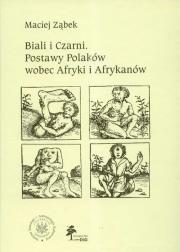Biali i Czarni Postawy Polaków wobec Afryki i Afrykanów. Autor: Ząbek Maciej. Dadada.pl Okładka książki Biali i Czarni Postawy Polaków wobec Afryki i Afrykanów