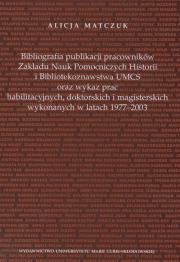 Okładka książki Bibliografia publikacji pracowników Zakładu Nauk Pomoczniczych Historii i Bibliotekoznawstwa UMCS oraz wykaz prac habilitacyjnych, doktorskich i magisterskich wykonywanych w latach 1977 - 2003