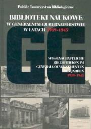 Biblioteki naukowe w GG w latach 1939-1945. Autor: Mężyński Andrzej, Łaskarzewska Hanna. Dadada.pl Okładka książki Biblioteki naukowe w GG w latach 1939-1945