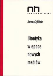 Bioetyka w epoce nowych mediów. Autor: Żylińska Joanna. Dadada.pl Okładka książki Bioetyka w epoce nowych mediów