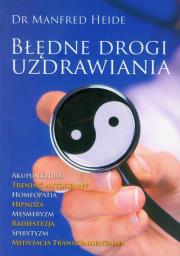 Błędne drogi uzdrawiania. Autor: Heide Manfred. Dadada.pl Okładka książki Błędne drogi uzdrawiania