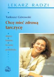 Chcę mieć zdrową tarczycę PZWL. Autor: Górowski Tadeusz. Dadada.pl Okładka książki Chcę mieć zdrową tarczycę PZWL