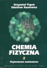 Chemia fizyczna t 2 Fizykochemia molekularna. Autor: Pigoń Krzysztof, Ruziewicz Zdzisław. Dadada.pl Okładka książki Chemia fizyczna t 2 Fizykochemia molekularna