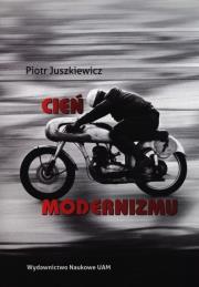 Cień modernizmu. Autor: Juszkiewicz Piotr. Dadada.pl Okładka książki Cień modernizmu