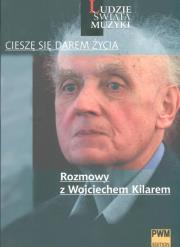 Cieszę się darem życia Rozmowy z Wojciechem Kilarem. Autor: Podobińska Klaudia, Polony Leszek. Dadada.pl Okładka książki Cieszę się darem życia Rozmowy z Wojciechem Kilarem