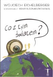 Co z tym światem?. Autor: Wojciech Eichelberger. Dadada.pl Okładka książki Co z tym światem?