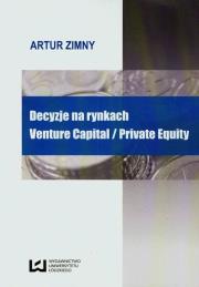 Decyzje na rynkach Venture Capital Private Equoty. Autor: Zimny Artur. Dadada.pl Okładka książki Decyzje na rynkach Venture Capital Private Equoty