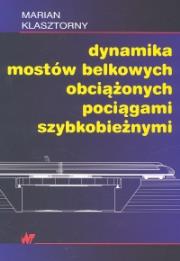 Dynamika mostów belkowych obciążonych mostami szybkobieżnymi. Autor: Klasztorny Marian. Dadada.pl Okładka książki Dynamika mostów belkowych obciążonych mostami szybkobieżnymi