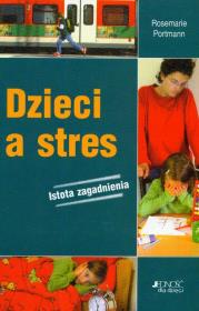 Dzieci a stres. Autor: Rosemarie Portmann. Dadada.pl Okładka książki Dzieci a stres