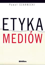 Etyka mediów. Autor: Czarnecki Paweł. Dadada.pl Okładka książki Etyka mediów
