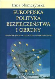 Europejska polityka bezpieczeństwa i obrony. Autor: Słomczyńska Irma. Dadada.pl Okładka książki Europejska polityka bezpieczeństwa i obrony