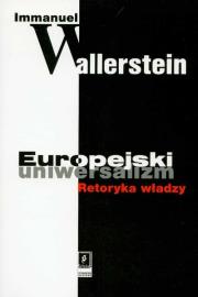 Europejski uniwersalizm Retoryka władzy. Autor: Wallerstein Immanuel. Dadada.pl Okładka książki Europejski uniwersalizm Retoryka władzy