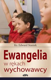 Ewangelia w rękach wychowawcy. Autor: Staniek Edward. Dadada.pl Okładka książki Ewangelia w rękach wychowawcy