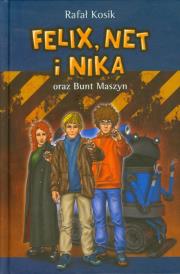 Felix Net i Nika oraz Bunt Maszyn. Autor: Kosik Rafał. Dadada.pl Okładka książki Felix Net i Nika oraz Bunt Maszyn