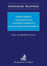 Forma pisemna i elektroniczna czynności prawnych. Autor: Maciejewska-Szałas Maja. Dadada.pl Okładka książki Forma pisemna i elektroniczna czynności prawnych