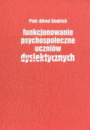 Funkcjonowanie psychospołeczne uczniów dyslektycznych. Autor: Gindrich Piotr Alfred. Dadada.pl Okładka książki Funkcjonowanie psychospołeczne uczniów dyslektycznych