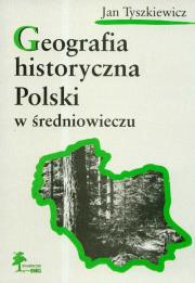 Okładka książki Geografia historyczna Polski w średniowieczu
