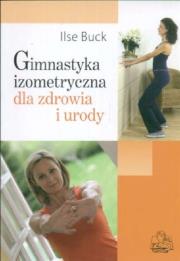 Gimnastyka izometryczna dla zdrowia i urody. Autor: Ilse Buck. Dadada.pl Okładka książki Gimnastyka izometryczna dla zdrowia i urody