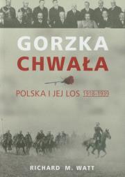 Gorzka chwała Polska i jej los 1918-1939. Autor: Watt Richard M.. Dadada.pl Okładka książki Gorzka chwała Polska i jej los 1918-1939