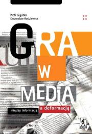 Gra W Media. Autor: Legutko Piotr, Rodziewicz Dobrosław. Dadada.pl Okładka książki Gra W Media
