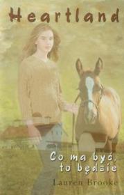 Okładka książki Heartland 5 Co ma być to będzie