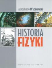Historia fizyki Od czasów najdawniejszych do współczesności. Autor: Wróblewski Andrzej Kajetan. Dadada.pl Okładka książki Historia fizyki Od czasów najdawniejszych do współczesności